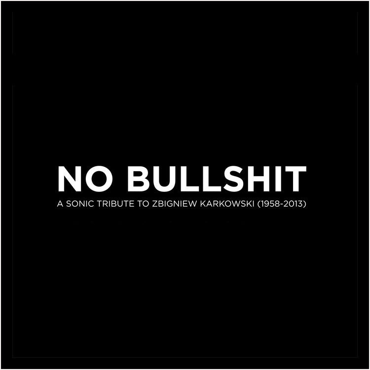 NO BULLSHIT - A Sonic Tribute to Zbigniew Karkowski (1958-2013) DVD audio